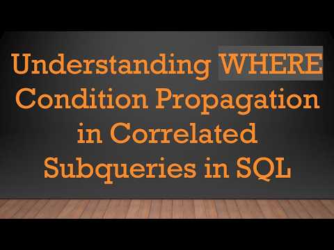 Understanding WHERE Condition Propagation in Correlated Subqueries in SQL