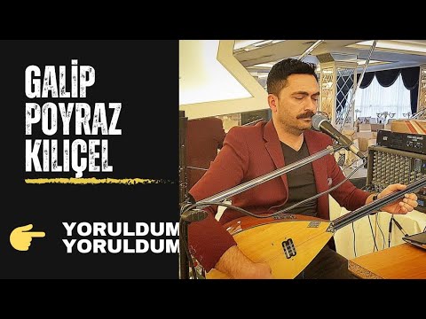 Galip Poyraz KILIÇEL - Yoruldum Yoruldum