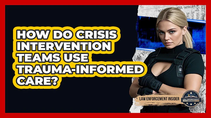 How Do Crisis Intervention Teams Use Trauma-informed Care? - Law Enforcement Insider
