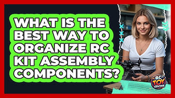 What Is The Best Way To Organize RC Kit Assembly Components? - RC Toy Central