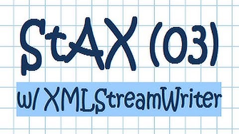 StAX (03) - XML Pull Parsing w/ XMLStreamWriter