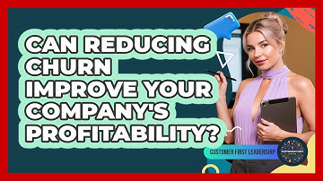 Can Reducing Churn Improve Your Company