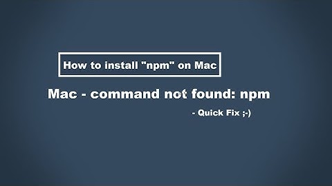 How to install npm on Mac / Mac Terminal- command not found: npm