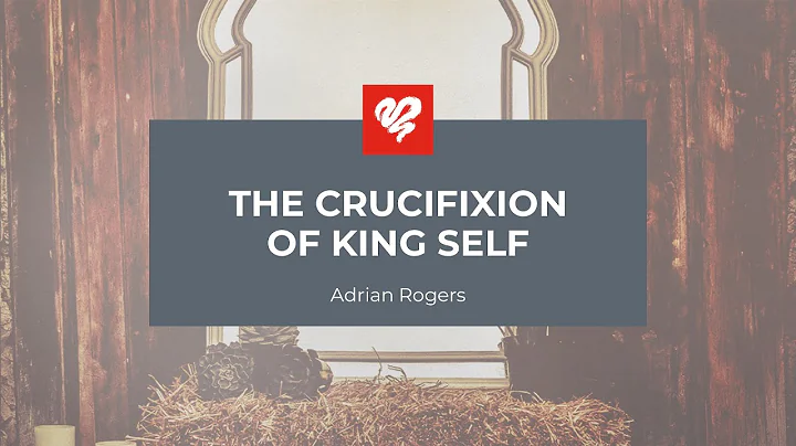 Adrian Rogers: The Crucifixion of King Self (2439)