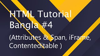 Attributes & Span, iFrame, Contenteditable | HTML Tutorial Bangla Part - 4