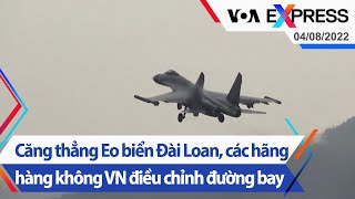 Căng thẳng Eo biển Đài Loan, các hãng hàng không VN điều chỉnh đường bay | Truyền hình VOA 4\/8\/22