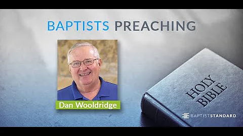 Baptists Preaching: Dan Wooldridge