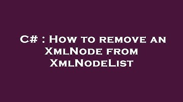 C# : How to remove an XmlNode from XmlNodeList