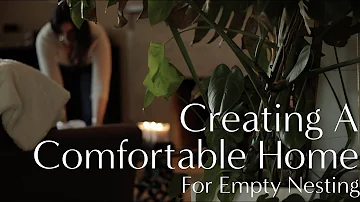 Creating A Comfortable Home for Empty Nesting