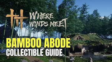 Where Winds Meet Bamboo Abode All Collectible Locations - 100% Guide