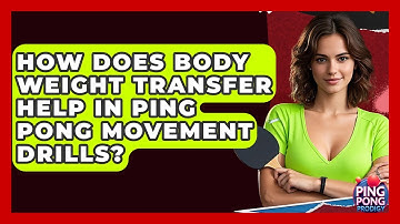 How Does Body Weight Transfer Help In Ping Pong Movement Drills? - Ping Pong Prodigy