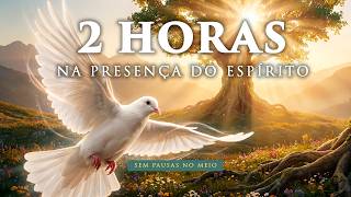 2 Horas de Louvor com os Melhores na PRESENÇA do ESPÍRITO | Fundo Musical Para Oração e Adoração