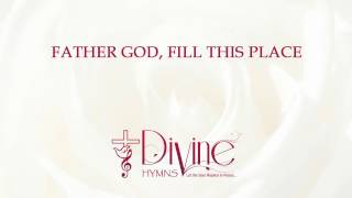 Video thumbnail of "Father God, Fill This Place Song Lyrics Video - Divine Hymns"