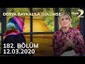 Derya Baykal'la Gülümse 182. Bölüm - 12 Mart 2020 FULL BÖLÜM İZLE!