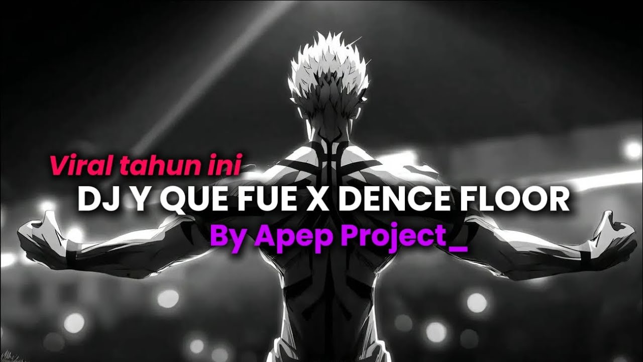 DJ Y QUE FUE X DENCE FLOOR!! by apep project | terbaharu viral tiktok 2025,🎧🎶