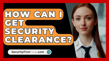How Can I Get Security Clearance? - SecurityFirstCorp.com