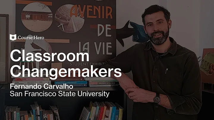 Classroom Changemakers | Fernando Carvalho of San Francisco State University | Course Hero