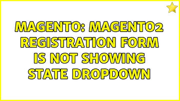 Magento: Magento2 Registration Form is not showing State Dropdown (2 Solutions!!)