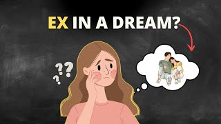 7 Reasons Why You're Dreaming About Your Ex | Dream Interpretation