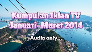 Kumpulan Iklan-Iklan TV Januari-Maret 2014, Audio Only