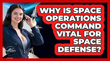 Why Is Space Operations Command Vital For Space Defense? - Warriors In Space