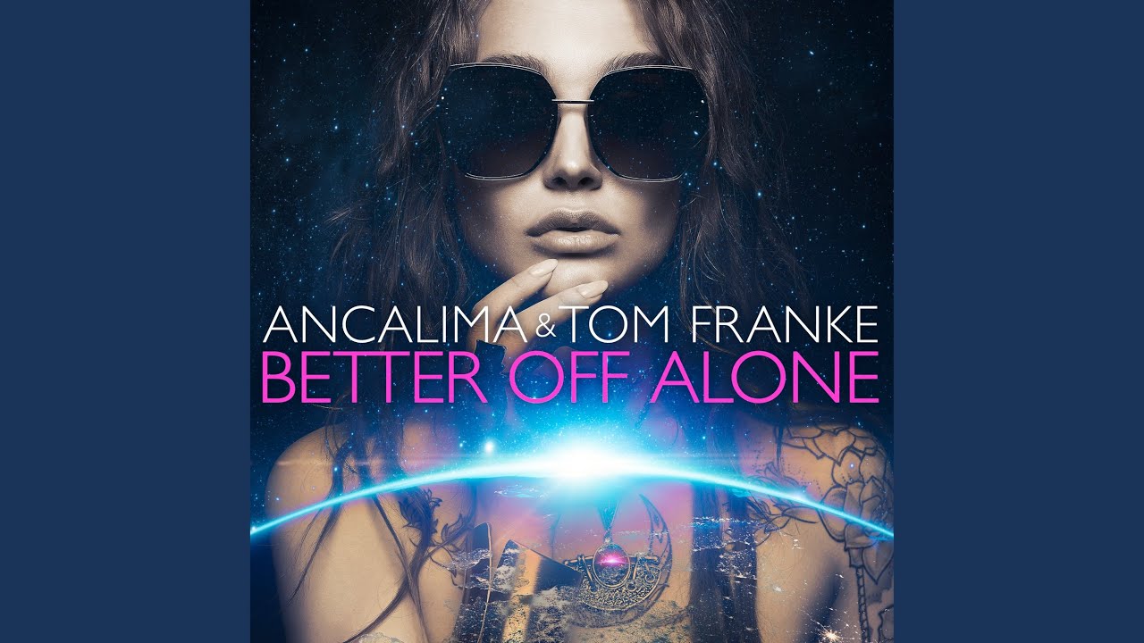 Better off alone x. Ancalima & Tom Franke - better off Alone (Sean Finn Radio Edit). Ancalima, Loco Miguel - Gangsta's Paradise (Extended Mix). Better off Alone.