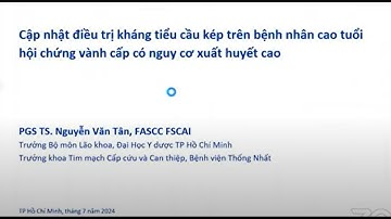 [2024] CẬP NHẬT ĐIỀU TRỊ KHÁNG TIỂU CẦU KÉP TRÊN BỆNH NHÂN CAO TUỔI HỘI CHỨNG VÀNH CẤP