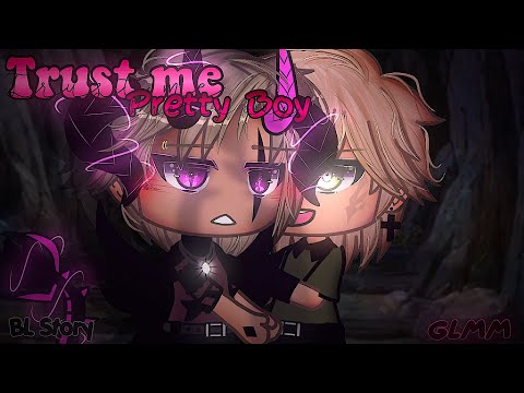 Trust me, Pretty Boy •|| GLMM •|| BL Story