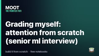 grading myself: attention from scratch (senior ml interview) — did i pass?
