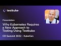 Why Kubernetes Applications Require a New Approach to Testing using Testkube