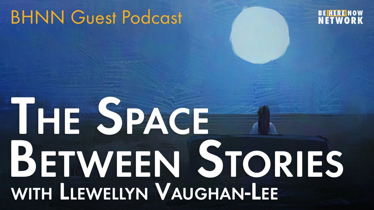 Llewellyn Vaughan-Lee on the Space Between Stories – BHNN Guest Podcast Ep.  131 - YouTube