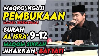 Maqro' Ngaji Pembukaan (Acara Seremonial) | Surah Al-Isra 9-12 | Maqom Sikkah, Jiharkah dan Bayyati