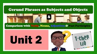 Interchange Book 3 – Unit 2 (Gerund Phrases as Subjects & Objects - Comparison with V, A, N, PP)
