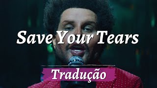 The Weeknd - Save Your Tears (tradução, legendado)