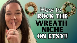 The Secret to ROCKING the Wreath Niche on Etsy