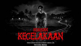 TEROR ARWAH KEKASIH KORBAN TABRAK LARI