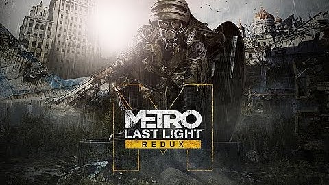 METRO LAST LIGHT Redux - Part 14 (Gameplay Walkthrough - No Commentary)
