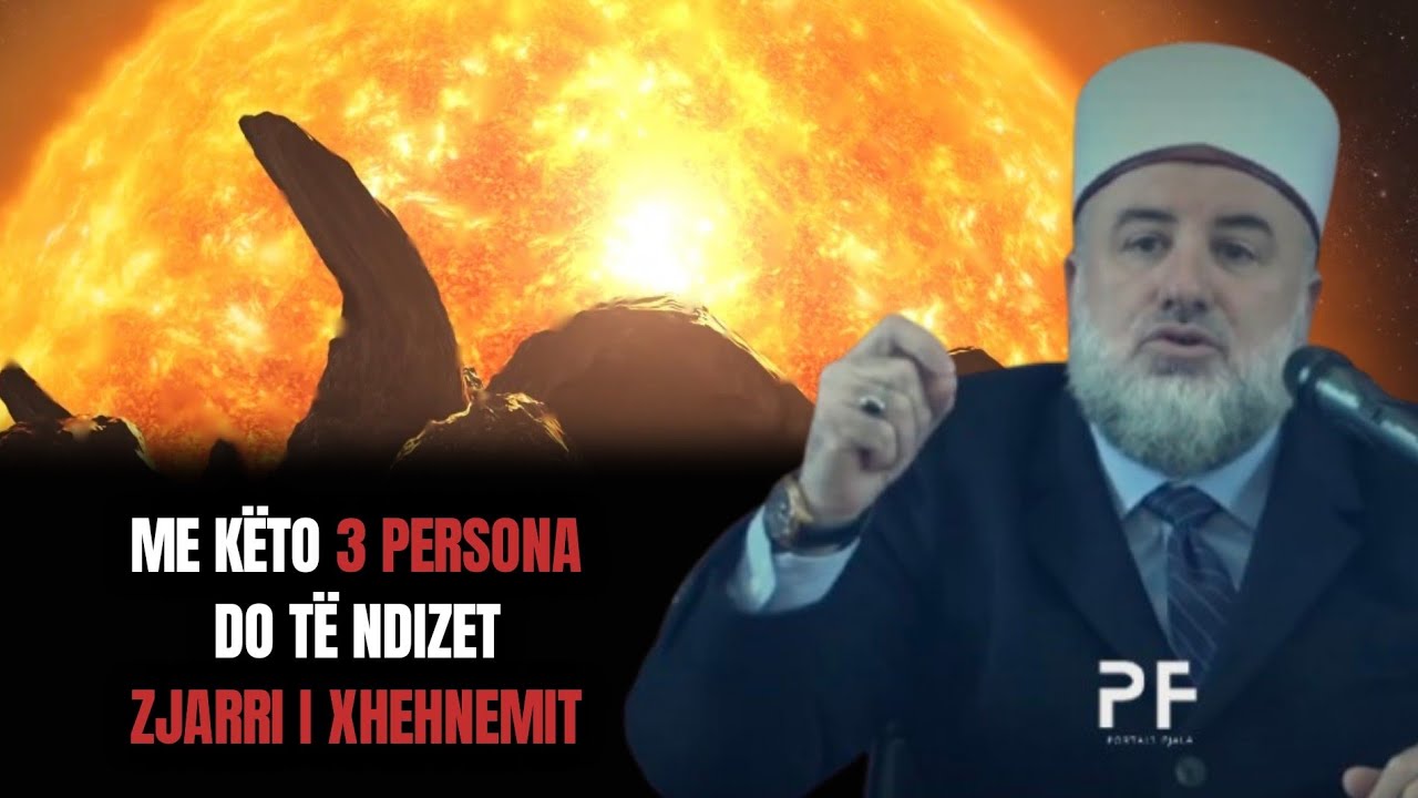 Me këto 3 persona do të ndizet Zjarri i Xhehnemit ● Hoxhë Fadil Musliu