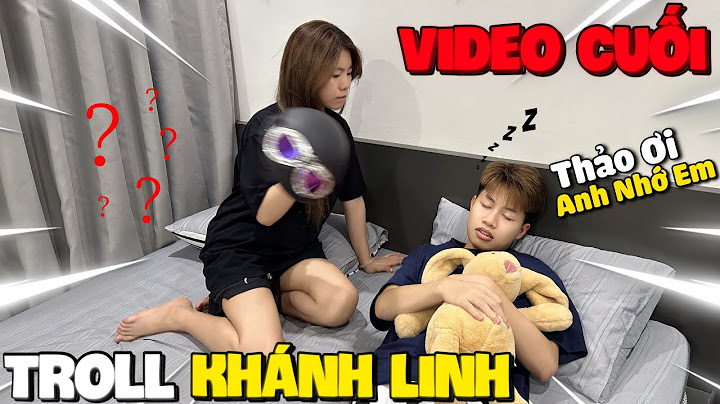 Video Cuối Cùng Mình Troll Khánh Linh, Vì Lý Do Này ?