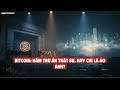 Bitcoin: Hầm trú ẩn thật sự, hay chỉ là ẢO ẢNH?