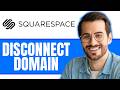 How To Disconnect Domain From Squarespace | Squarespace Tips