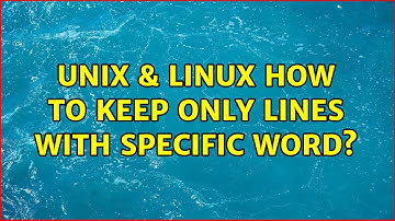 Unix & Linux: How to keep only lines with specific word? (2 Solutions!!)