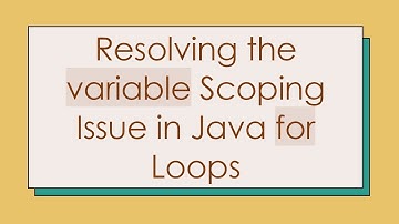Resolving the variable Scoping Issue in Java for Loops