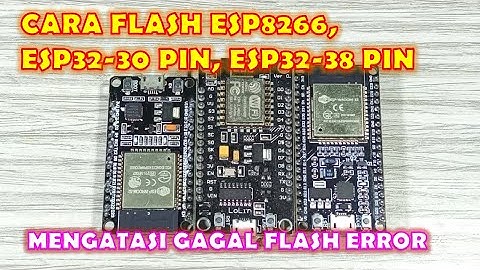 CARA FLASH ARDUINO IDE ESP8266 ESP32 PIN30 DAN 38 | MENGATASI ERROR FLASH ESP32