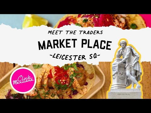 MEET THE TRADERS CLUB MEXICANA IS NOW AT MARKET PLACE FOOD HALL LEICESTER SQUARE