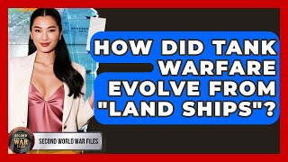 How Did Tank Warfare Evolve From "land Ships"? - Second World War Files