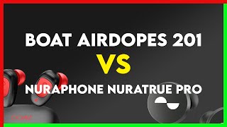 boAt Airdopes 201 vs Nuraphone Nuratrue Pro Comparison