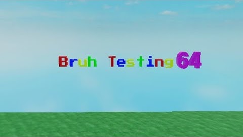 bruh testing 64