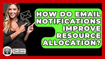 How Do Email Notifications Improve Resource Allocation? - TheEmailToolbox.com
