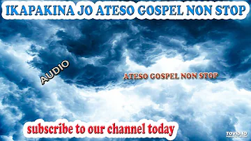 IKAPAKINA JO ATESO GOSPEL NON STOP